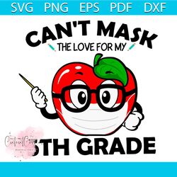can't mask the love for my 5th grade svg, back to school svg, mask svg