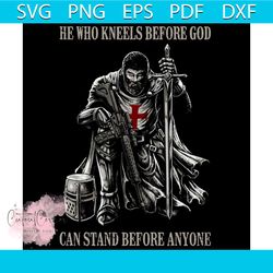 he who kneels before god can stand before anyone svg, trending svg
