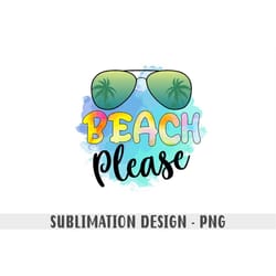 beach please png, tie dye sublimation png, summer sublimation file, beach shirt png design, sea sublimation design digit