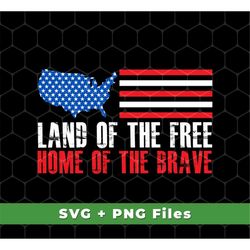 Land Of The Free, Home Of The Brave, American Flag Svg, America Svg, American Shirts, Brave America Svg, SVG For Shirts,