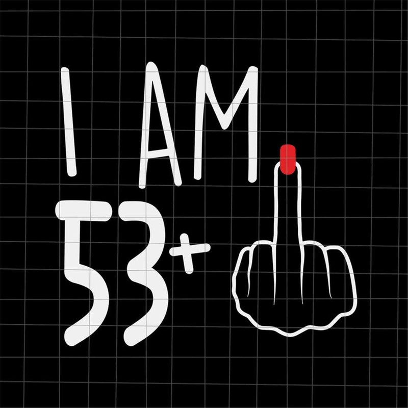 MR-6920239946-i-am-53-plus-1-svg-woman-54th-birthday-svg-birthday-girl-image-1.jpg