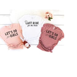 last ride for the bride shirt,lets go girls t-shirt,bride gift tanks,funny bachelorette party shirts,wedding party shirt