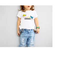class dismissed shirt,unisex summer break t-shirt,funny shirt for kid & teacher,end of school year shirt,last day of sch