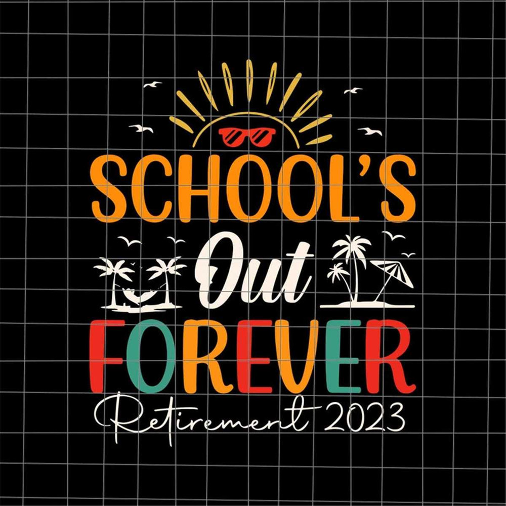 MR-69202394540-schools-out-forever-retirement-2023-svg-last-day-of-image-1.jpg