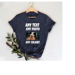 Custom Text & Photo Shirt,Birthday Photo Shirt Gift,Custom Picture Shirt,Custom Text Photo Family Shirt,Pet Photo Shirt,
