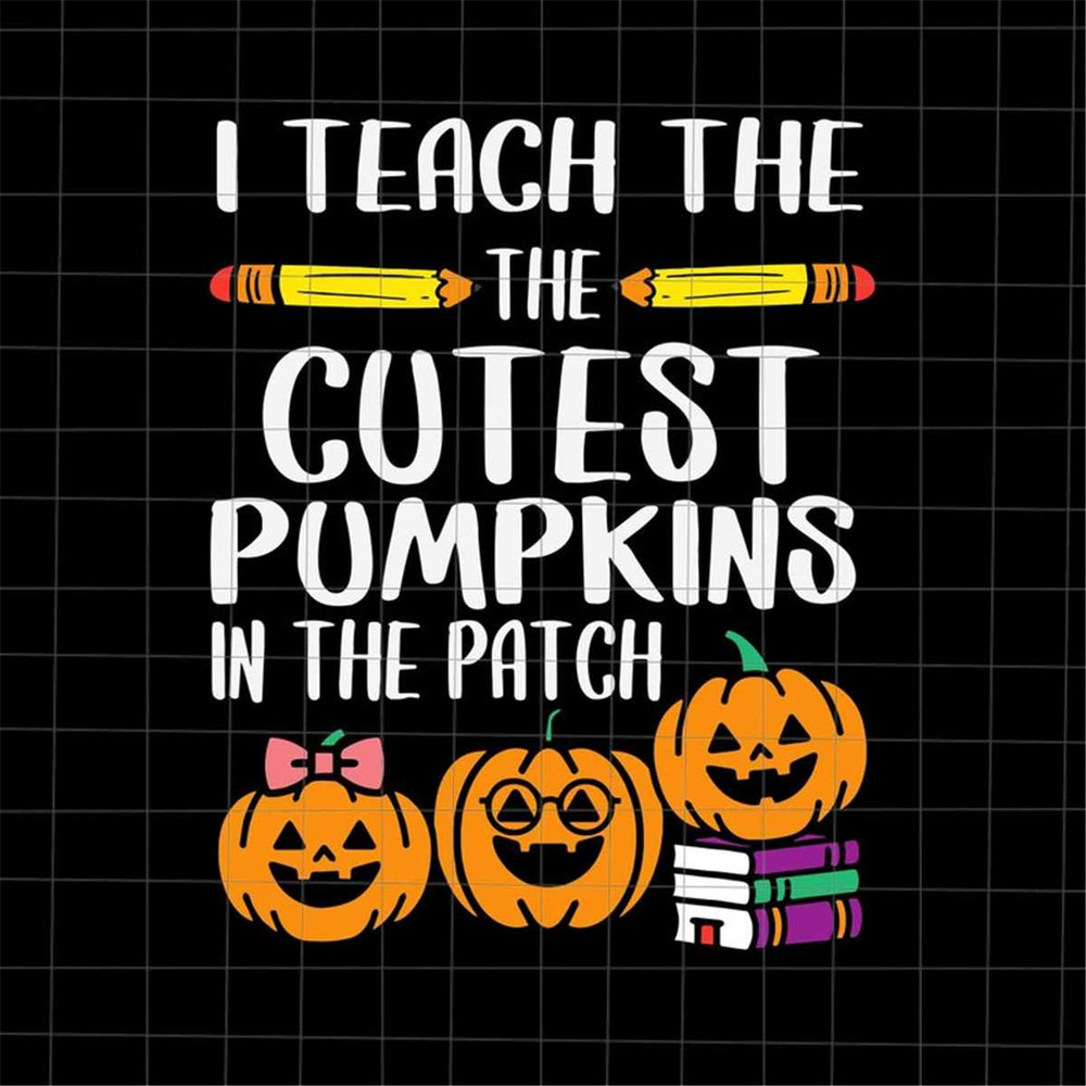 MR-692023101244-i-teach-the-cutest-pumpkins-in-the-patch-svg-teacher-image-1.jpg