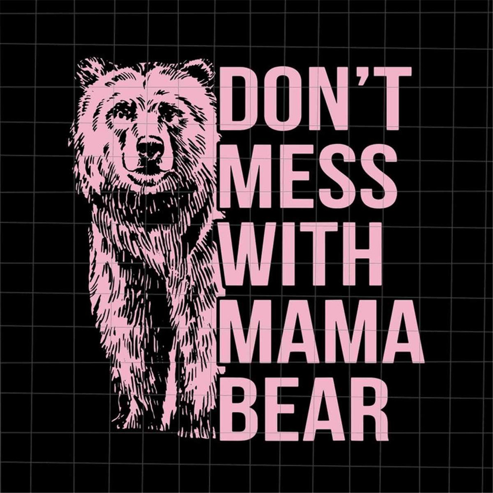 MR-692023102748-dont-mess-with-mama-bear-svg-bear-mothers-day-svg-image-1.jpg