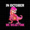 MR-69202310327-in-october-we-wear-pink-dinosaur-png-dinosaur-breast-cancer-image-1.jpg