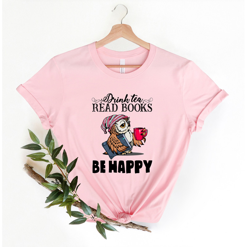 Drink Tea Read Books Be Happy Shirt for Women - Book Lover T Shirt for Her - Cute Book T-Shirt for Librarian - Book Lover Gifts for Women - 3.jpg