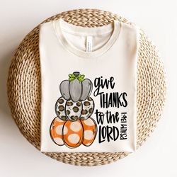 give thanks to the lord sweatshirt,psalm 106,give thanks bible verse quote,christian shirt,thanksgiving blessed sweatshi