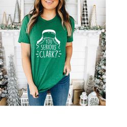 you serious clark shirt, clark griswold, christmas gift, christmas shirt, funny christmas shirt, griswold family shirt,