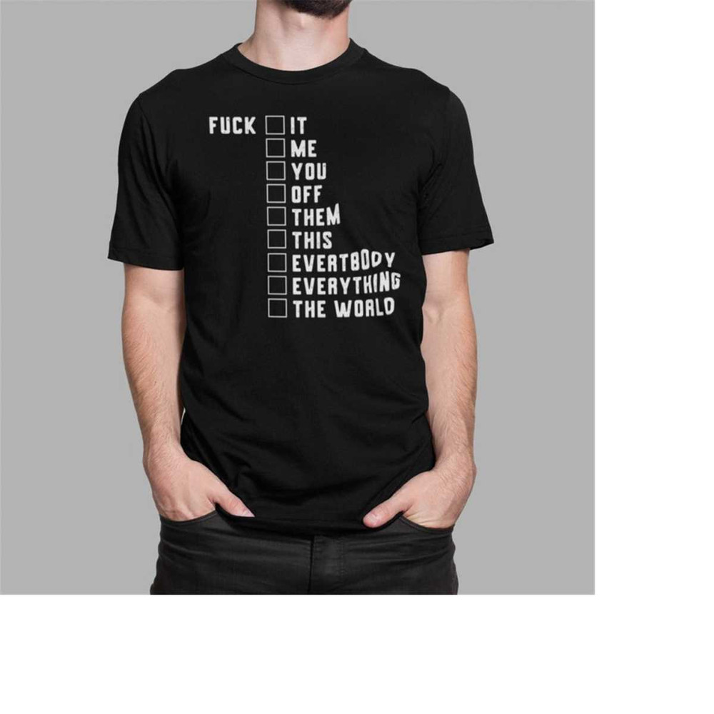 MR-69202311725-fuck-it-fuck-me-fuck-you-shirt-fuck-that-tee-fuck-this-gift-image-1.jpg