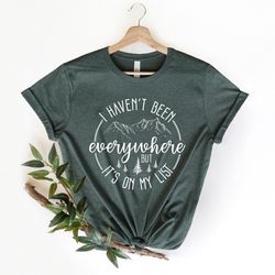 i haven't been everywhere but it's on my list, world traveler shirt, vacation shirt, adventure shirt, gift for traveler,