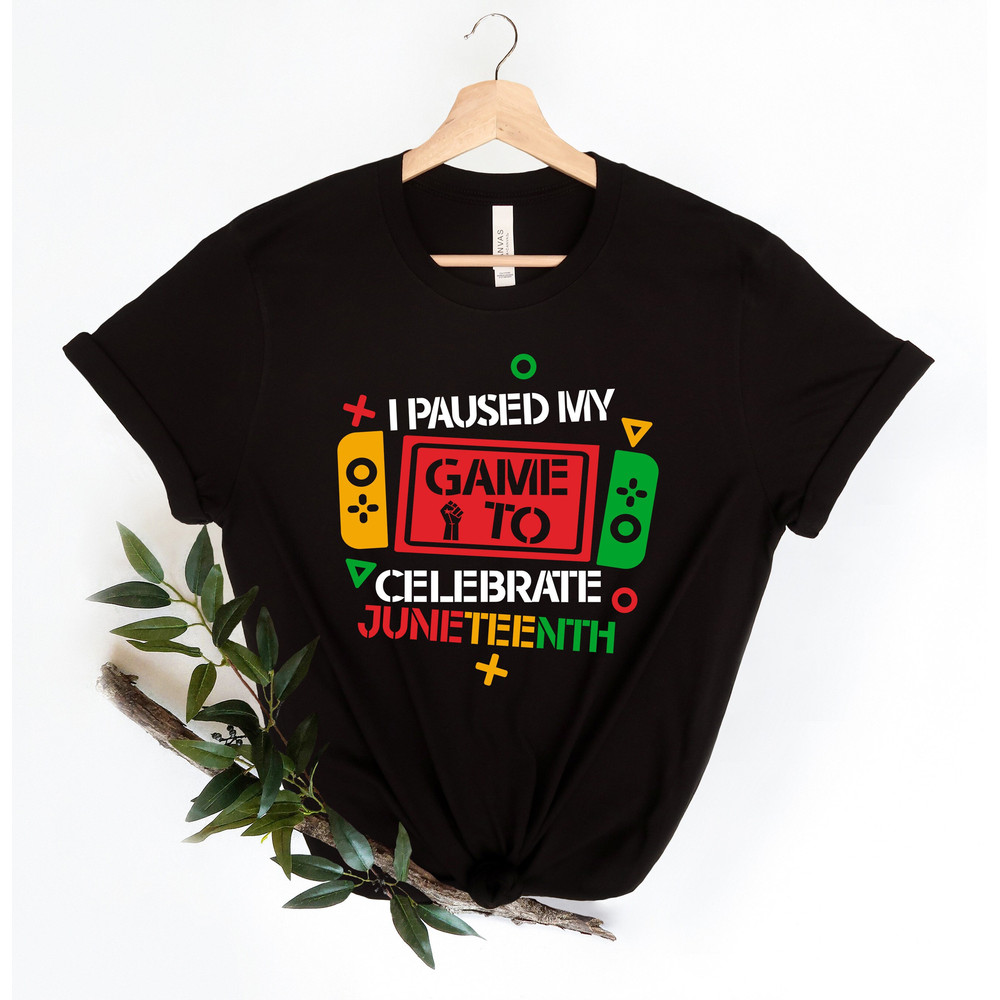 I Pause My Game To Celebrate Juneteenth Gamer Shirt,Juneteenth shirt women,Black Culture,Black History,Black Lives Matter,Melanin T-Shirt - 1.jpg