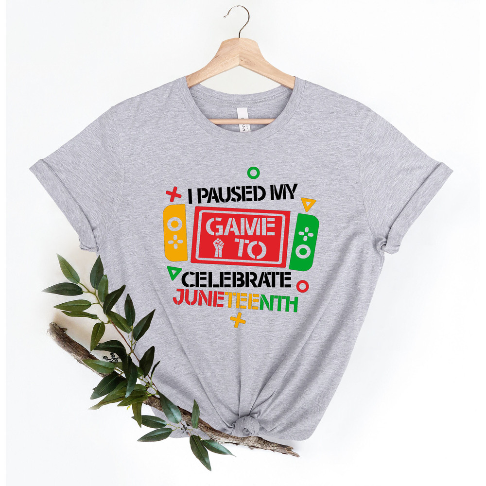 I Pause My Game To Celebrate Juneteenth Gamer Shirt,Juneteenth shirt women,Black Culture,Black History,Black Lives Matter,Melanin T-Shirt - 2.jpg