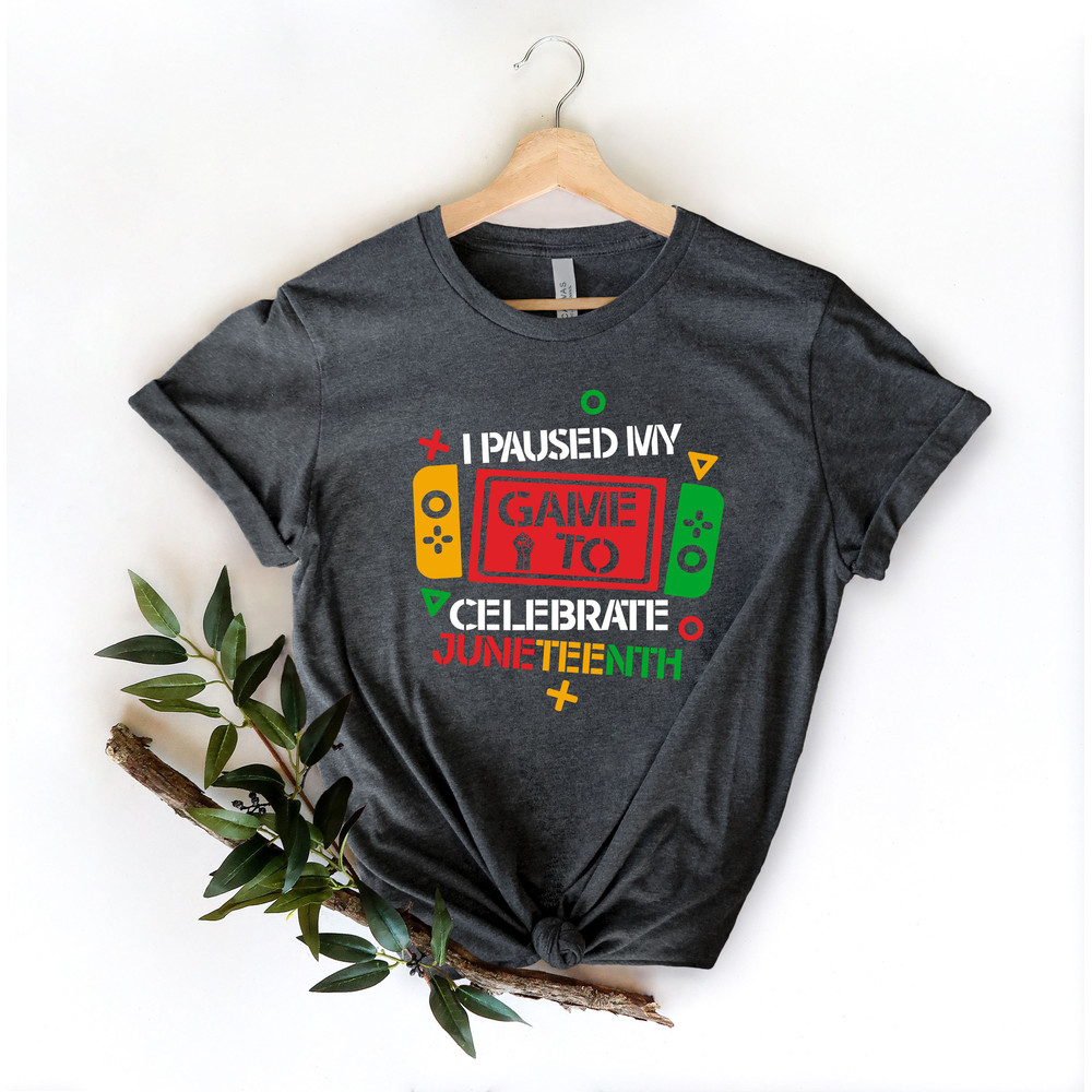 I Pause My Game To Celebrate Juneteenth Gamer Shirt,Juneteenth shirt women,Black Culture,Black History,Black Lives Matter,Melanin T-Shirt - 4.jpg