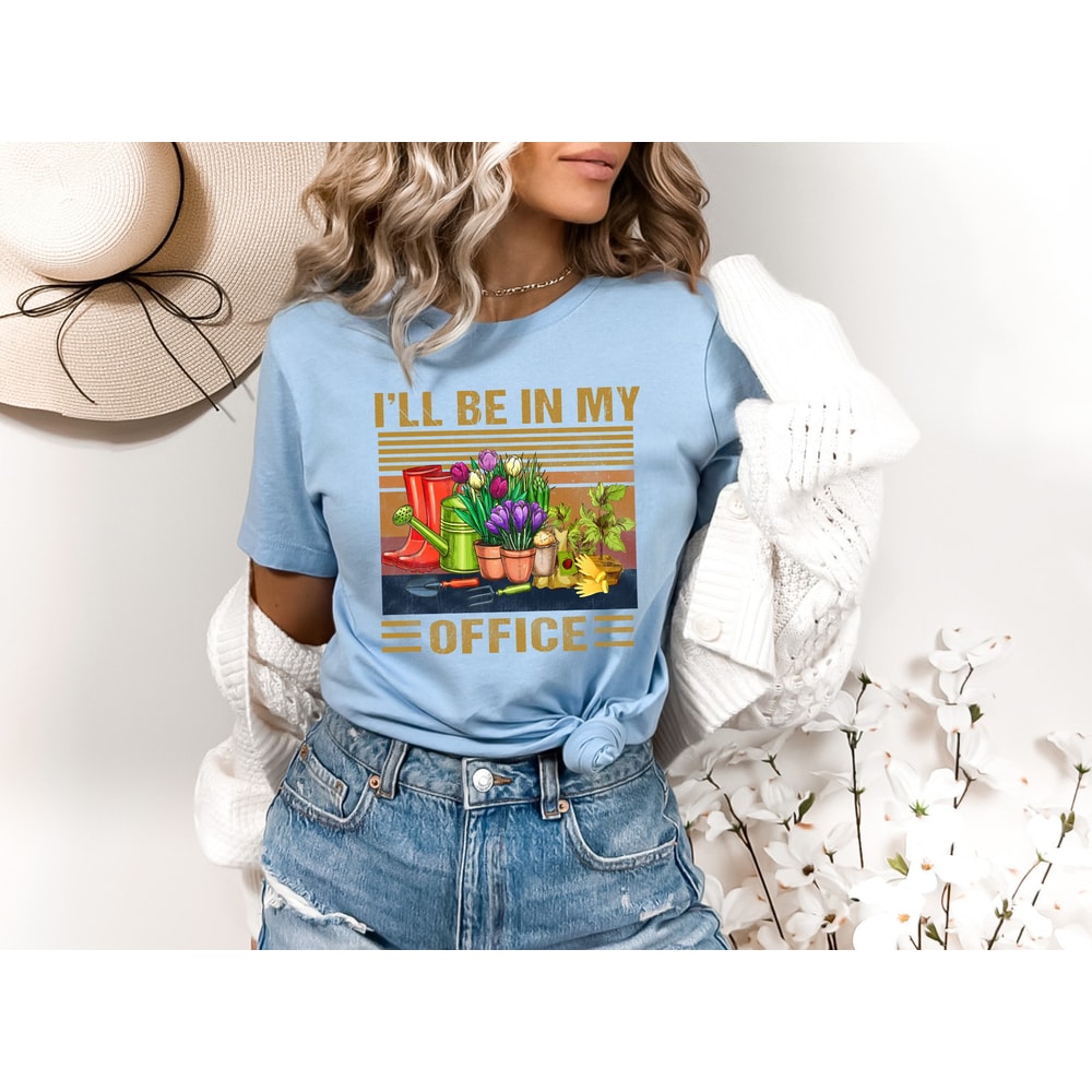 I'll Be In My Office T-Shirt, Garden Shirt, Gardening Gift, Garden Love, Garden Lover Gift, Gardener Gift Idea, Mother's Day Gardening Lover - 2.jpg