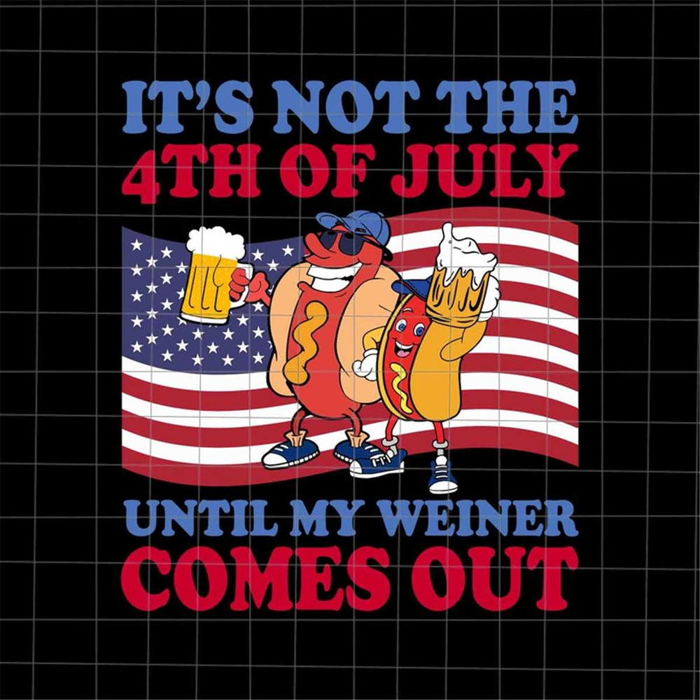 MR-692023111322-its-not-the-4th-of-july-until-my-weiner-comes-out-svg-image-1.jpg