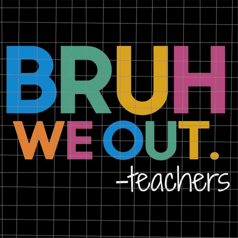 MR-692023111515-bruh-we-out-teachers-svg-last-day-of-school-teacher-svg-image-1.jpg