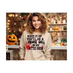 keep it up you'll be a strange smell in my attic soon svg, funny halloween quote svg, halloween funny svg, png, dxf, pdf