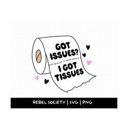 got issues i got tissues svg, trendy svg mental health awareness, therapist office normalize therapy toilet paper tissue