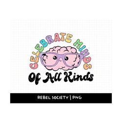 celebrate minds of all kinds png, mental health awareness, be kind, neurodiversity png adhd autism png, autistic png, ne