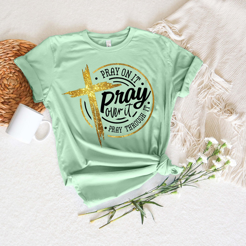 Pray On It Shirt, Pray Over It Shirt, Pray Through It Shirt, Pray Shirt, Faith Shirt, Jesus Shirt, Christian Shirt, Religious Shirt, Prayer - 3.jpg