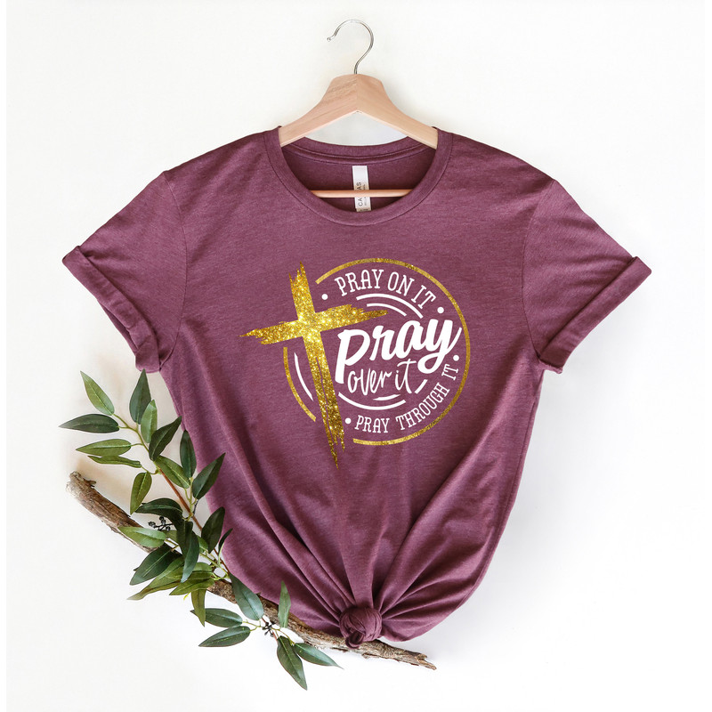 Pray On It Shirt, Pray Over It Shirt, Pray Through It Shirt, Pray Shirt, Faith Shirt, Jesus Shirt, Christian Shirt, Religious Shirt, Prayer - 5.jpg
