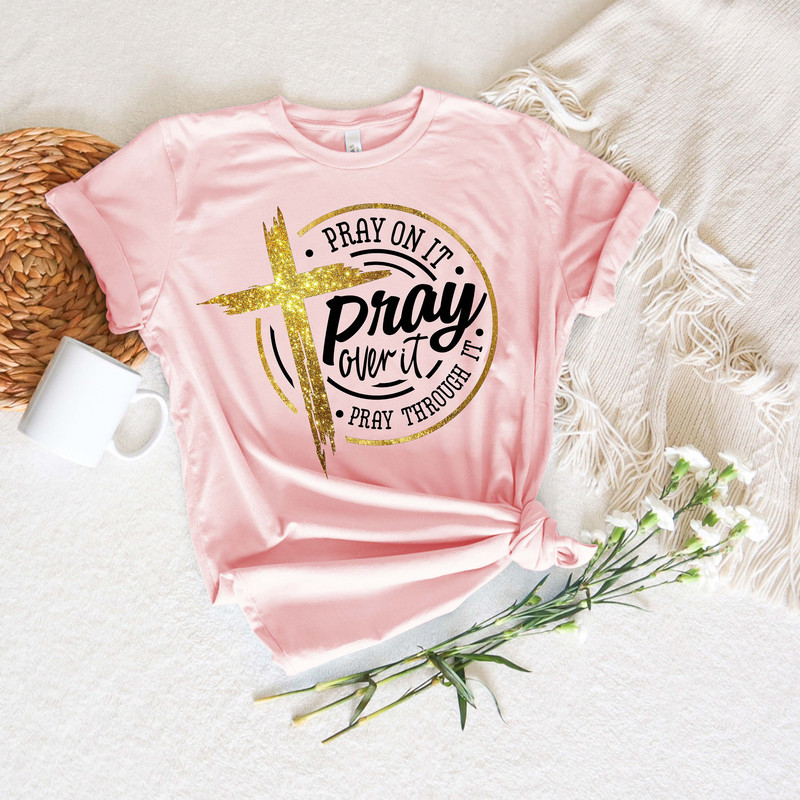 Pray On It Shirt, Pray Over It Shirt, Pray Through It Shirt, Pray Shirt, Faith Shirt, Jesus Shirt, Christian Shirt, Religious Shirt, Prayer - 6.jpg