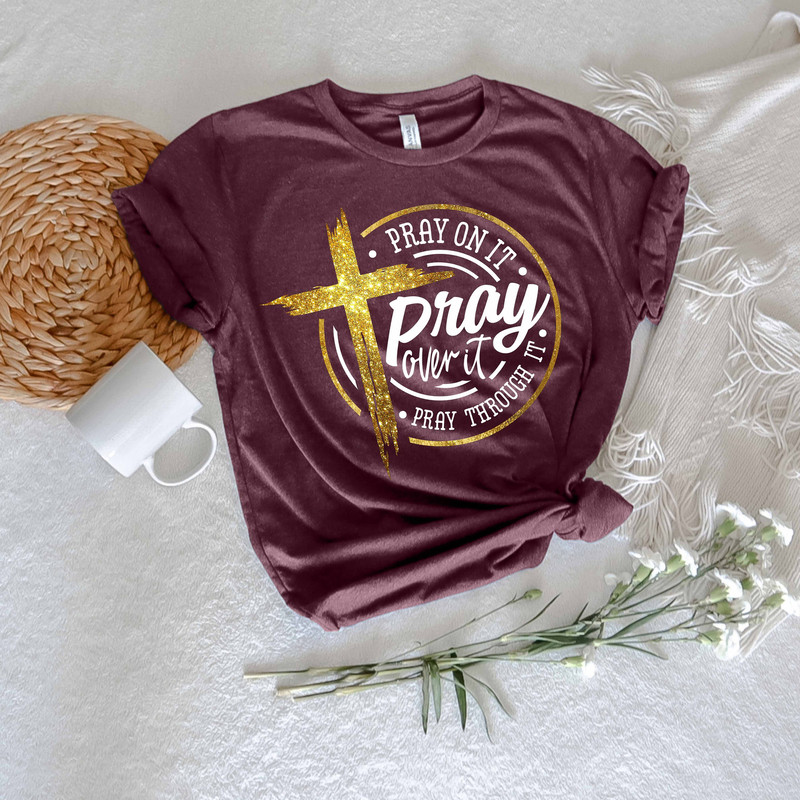 Pray On It Shirt, Pray Over It Shirt, Pray Through It Shirt, Pray Shirt, Faith Shirt, Jesus Shirt, Christian Shirt, Religious Shirt, Prayer - 7.jpg