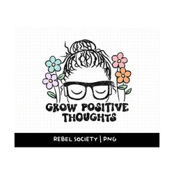 grow positive thoughts png, be happy, positivity uplifting design, inspirational motivational mental health png sublimat