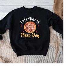 Everyday is Pizza Day Shirt,Pizza Lover Gift,Pizza Fan Shirt,Pizza Lover Sweatshirt,Pizzaholic T-Shirt,Pizza Party Shirt