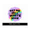MR-692023114446-pay-me-like-a-white-man-png-equal-rights-womens-rights-image-1.jpg