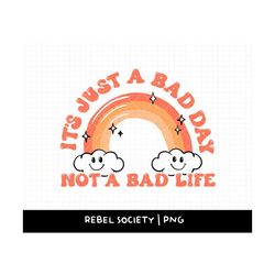 it's a bad day not a bad life png, doing my best mental health awareness be kind to your mind normalize therapy rainbow