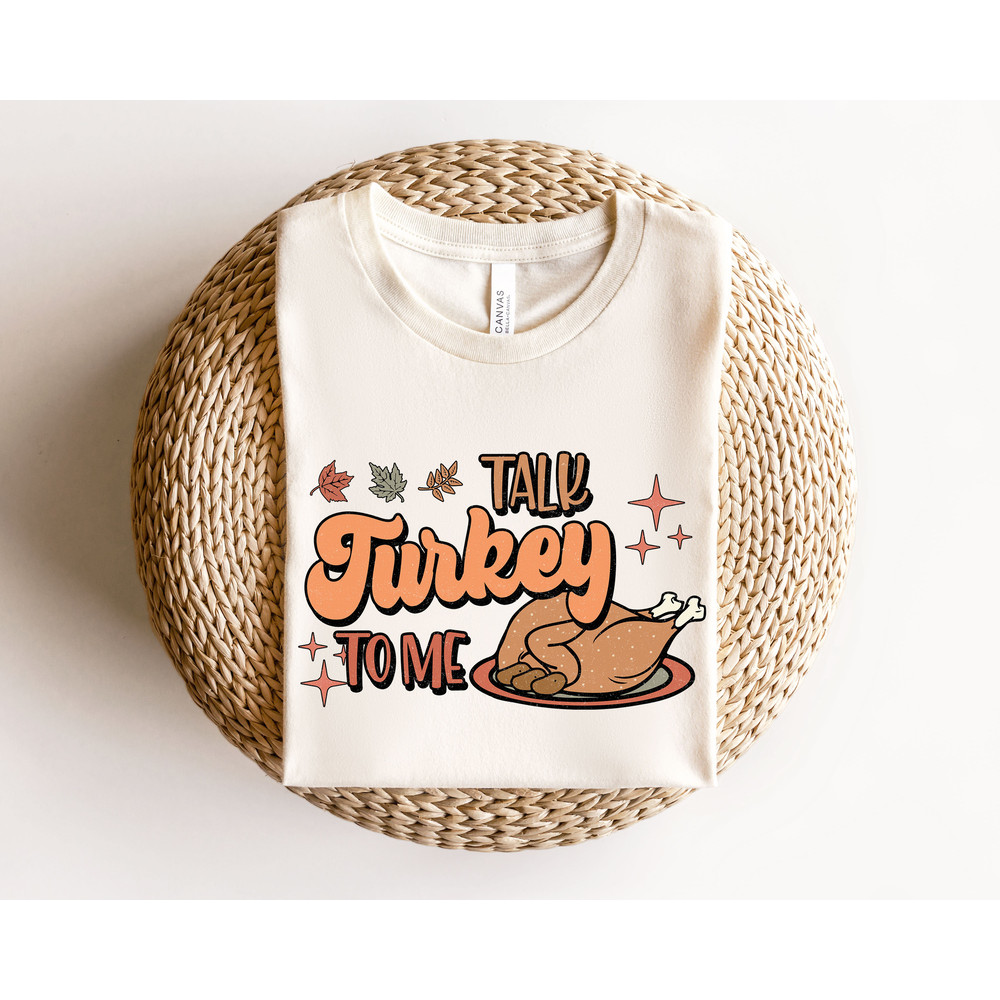 Talk Turkey To Me Shirt, Funny Fall Shirts For Women, Funny Thanksgiving Sweatshirt, Family Thanksgiving Tshirt, BFF Gifts For Girls - 2.jpg