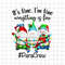 MR-6920231283-its-fine-were-fine-everything-is-fine-gnome-png-image-1.jpg