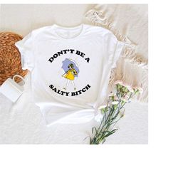 don't be a salty bitch shirt,sarcastic salty womens shirt,rainy weather outfit,sarcastic women gifts,funny women sweatsh