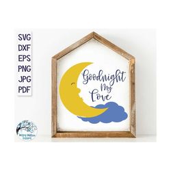 Goodnight My Love SVG, Moon Sign SVG, Nursery Sign SVG, Moon Face, Man in the Moon, Goodnight Baby, Baby Room Printable,