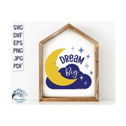Dream Big SVG, Moon Sign SVG, Nursery Sign SVG, Baby Room Printable, Moon with Stars Svg, Cricut, Printable, Pdf, Png, M
