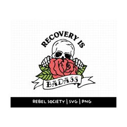 svg - png recovery is badass addiction recovery sobriety sober alcohol drug abuse awareness mental health matters aa jus