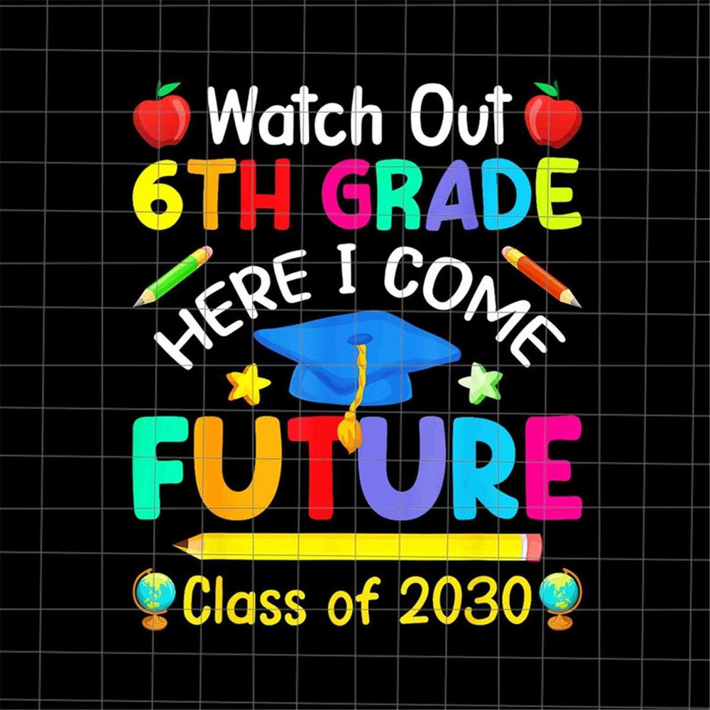 MR-692023124126-watch-out-6th-grade-here-i-come-future-png-last-day-of-school-image-1.jpg