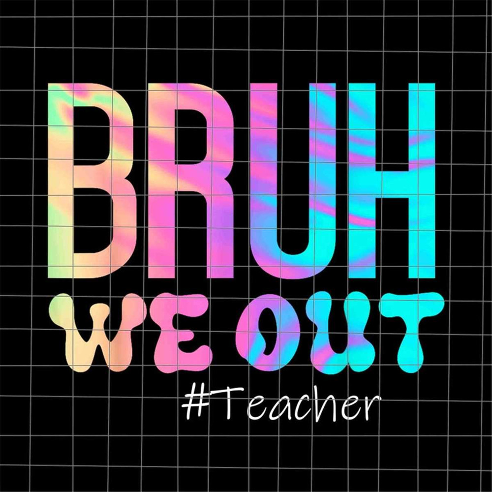 MR-692023124328-bye-bruh-png-bruh-we-out-teacher-png-last-day-of-school-image-1.jpg
