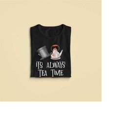 alice in wonderland shirt, its always tea time tshirt, mad hatter tea party, cheshire cat tee, wonderland gift, alice sh
