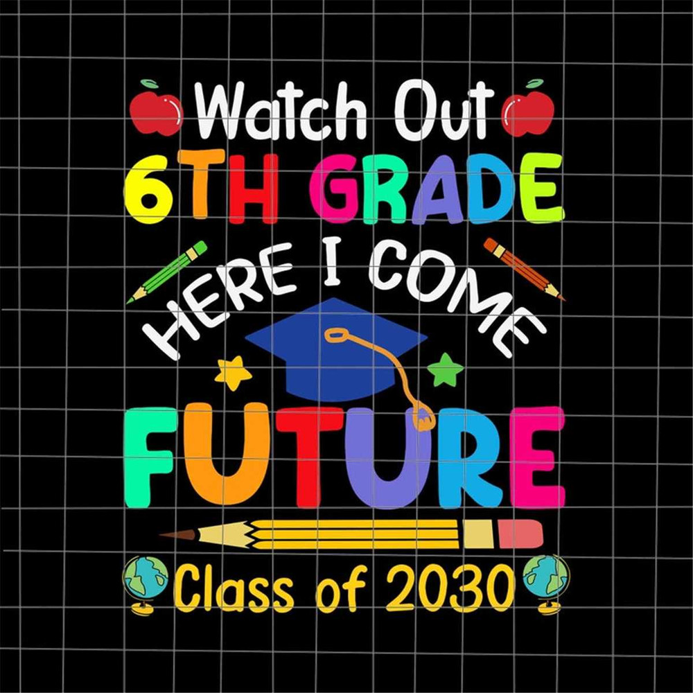 MR-692023125630-watch-out-6th-grade-here-i-come-future-svg-last-day-of-school-image-1.jpg