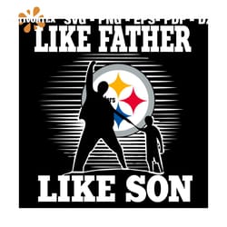 like father like son pittsburgh steelers svg, sport svg, family svg, pittsburgh steelers svg, father svg, son svg, dad a