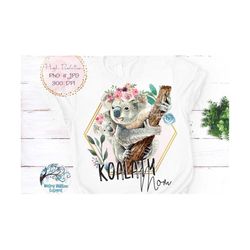 Koalaty Mom Sublimation Png, Koala Png, Mom and Baby, Watercolor Koala PNG, Jpg, Koala Shirt Png, Pun, Funny, Watercolor