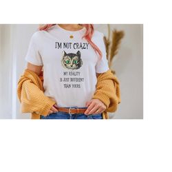 alice in wonderland shirt, i'm not crazy tshirt, mad hatter tea party, cheshire cat tee, wonderland gift, alice shirt, w
