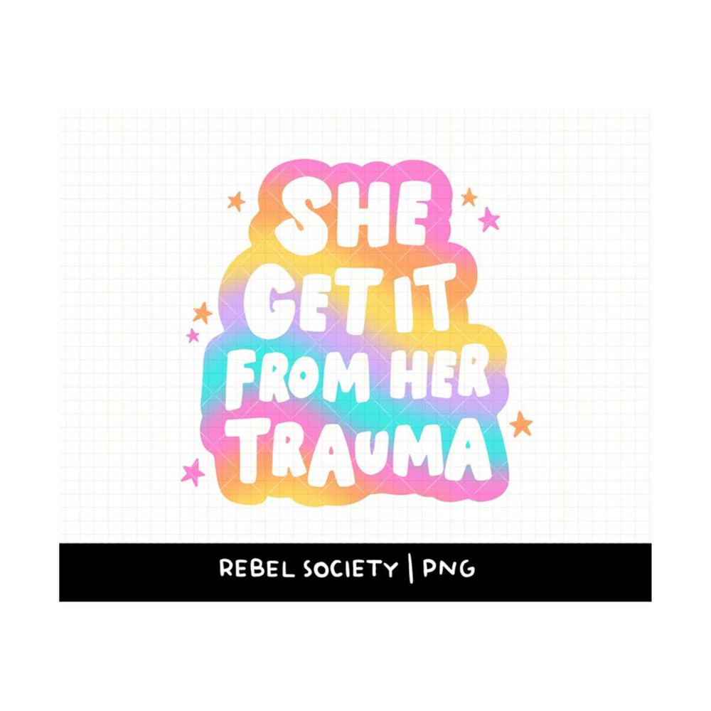 MR-69202313478-she-get-it-from-her-trauma-png-probably-anxious-trendy-png-image-1.jpg