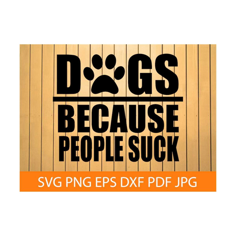 MR-692023134755-because-people-suck-svg-dog-svg-funny-dog-saying-svg-dog-image-1.jpg