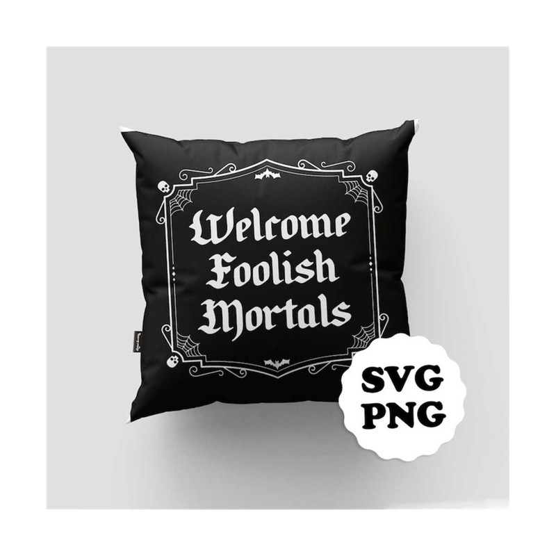 MR-69202313515-svg-png-welcome-foolish-mortals-creepy-goth-homedecor-witchy-image-1.jpg